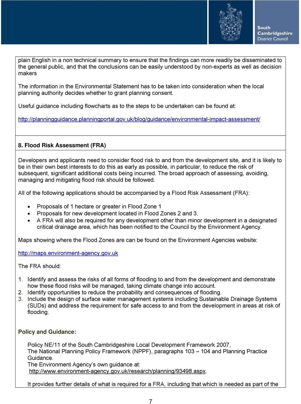 Useful guidance including flowcharts as to the steps to be undertaken can be found at: http://planningguidance.planningportal.gov.uk/blog/guidance/environmental-impact-assessment/ 8.