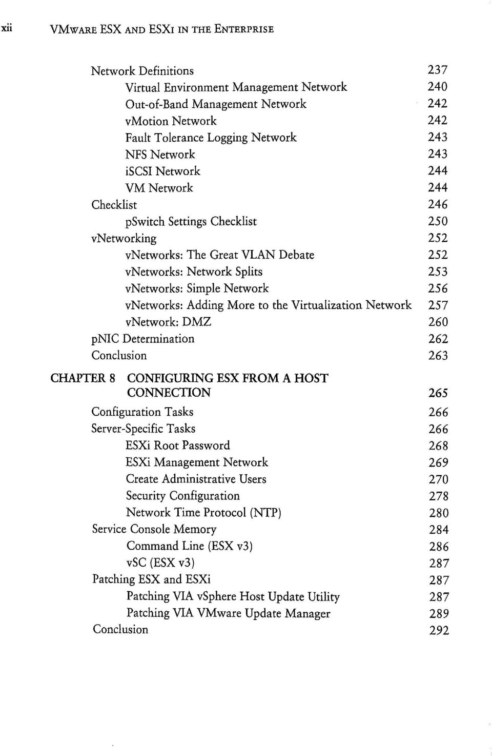 Network 256 vnetworks: Adding More to the Virtualization Network 257 vnetwork: DMZ 260 pnic Determination 262 Conclusion 263 CHAPTER 8 CONFIGURING ESX FROM A HOST CONNECTION 265 Configuration Tasks
