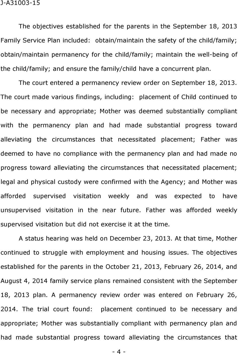 The court made various findings, including: placement of Child continued to be necessary and appropriate; Mother was deemed substantially compliant with the permanency plan and had made substantial