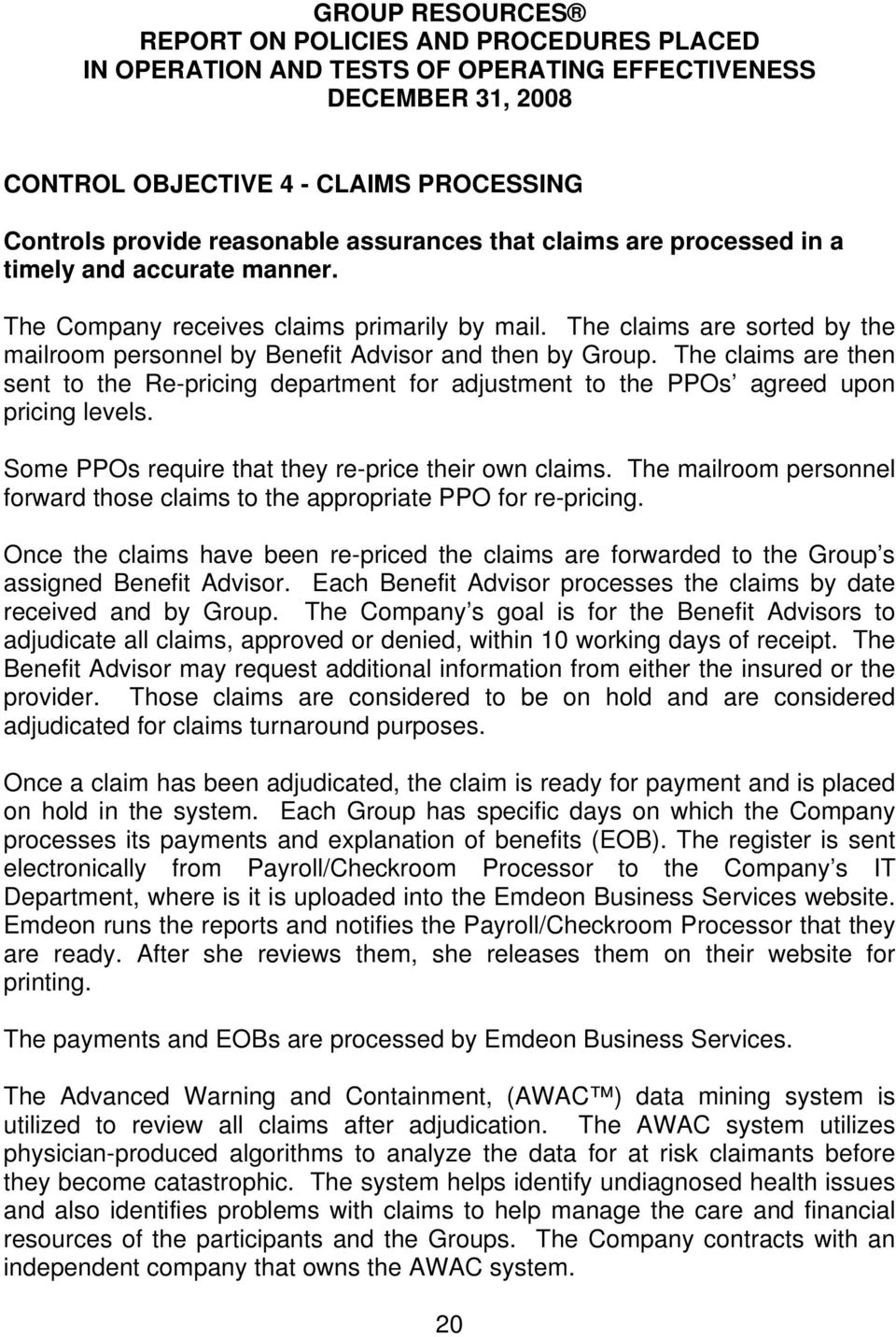 Some PPOs require that they re-price their own claims. The mailroom personnel forward those claims to the appropriate PPO for re-pricing.