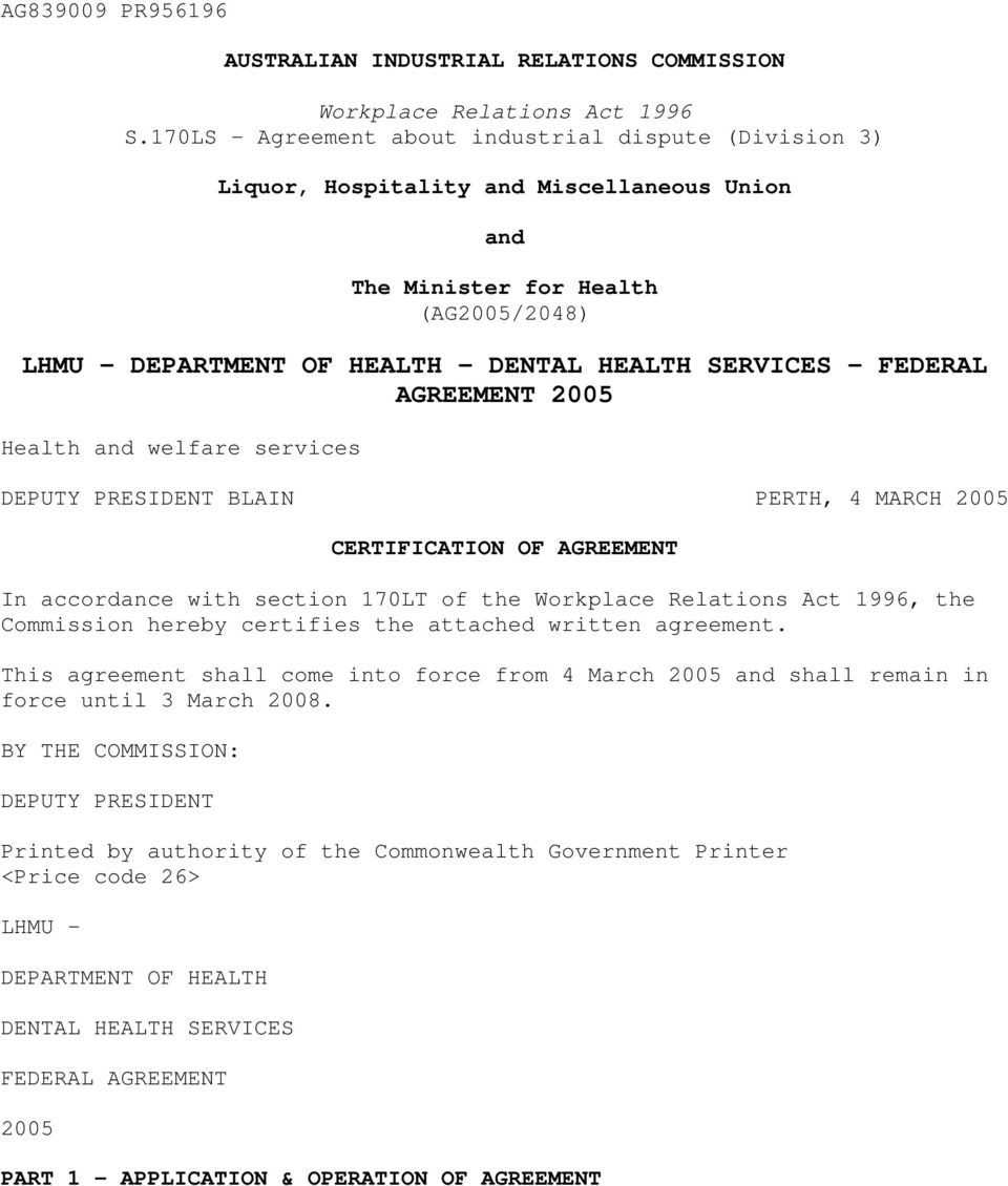 FEDERAL AGREEMENT 2005 Health and welfare services DEPUTY PRESIDENT BLAIN PERTH, 4 MARCH 2005 CERTIFICATION OF AGREEMENT In accordance with section 170LT of the Workplace Relations Act 1996, the