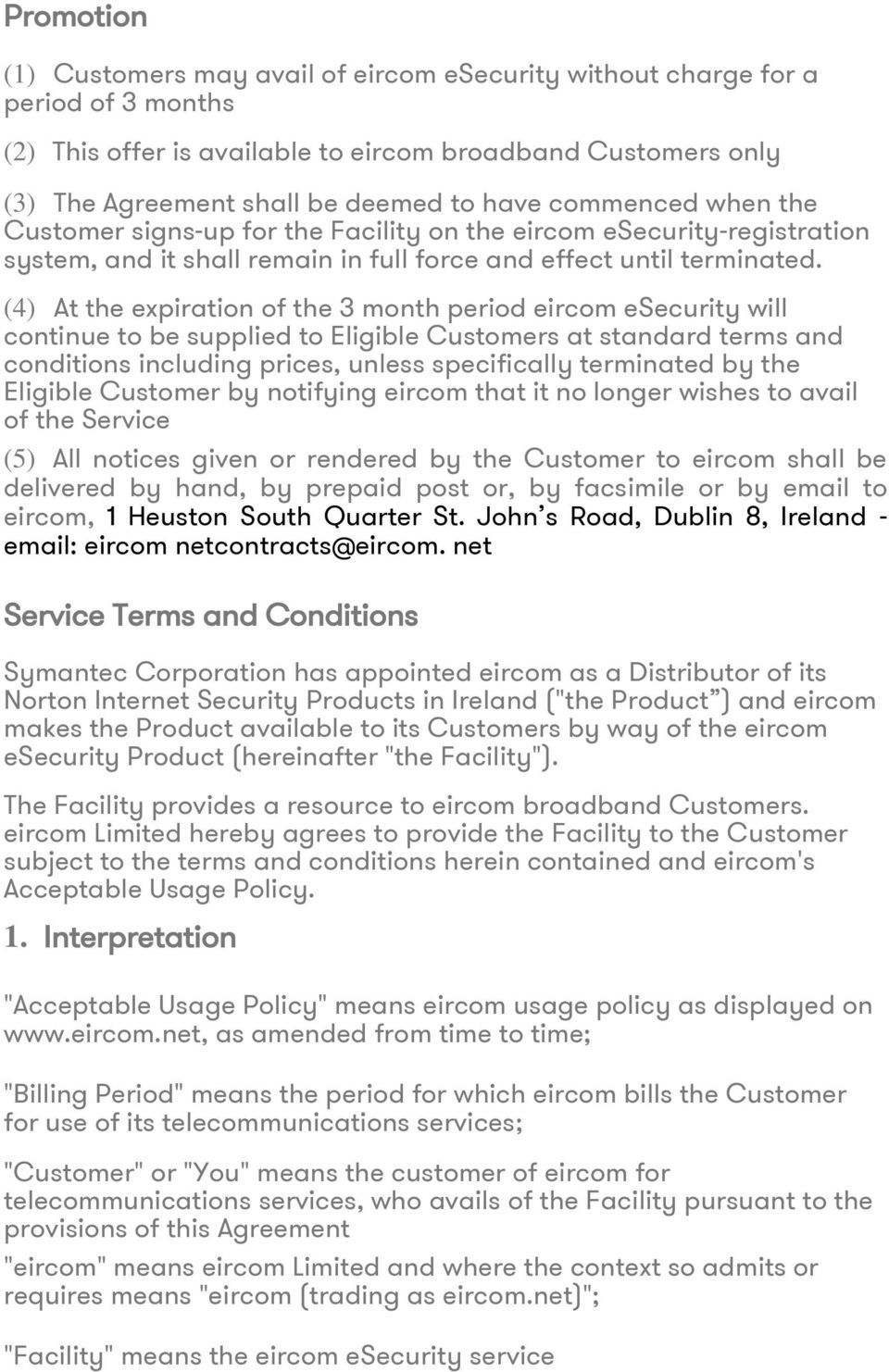 (4) At the expiration of the 3 month period eircom esecurity will continue to be supplied to Eligible Customers at standard terms and conditions including prices, unless specifically terminated by