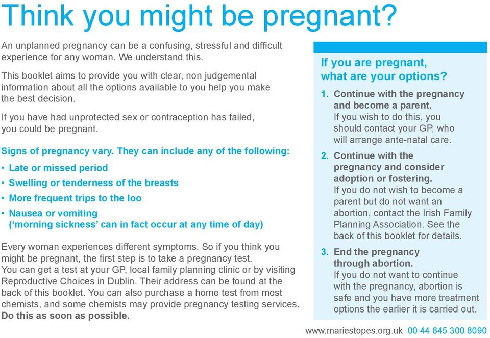 If you have had unprotected sex or contraception has failed, you could be pregnant. Signs of pregnancy vary.