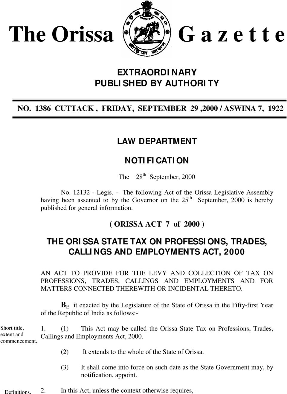 ( ORISSA ACT 7 of 2000 ) THE ORISSA STATE TAX ON PROFESSIONS, TRADES, CALLINGS AND EMPLOYMENTS ACT, 2000 Short title, extent and commencement.