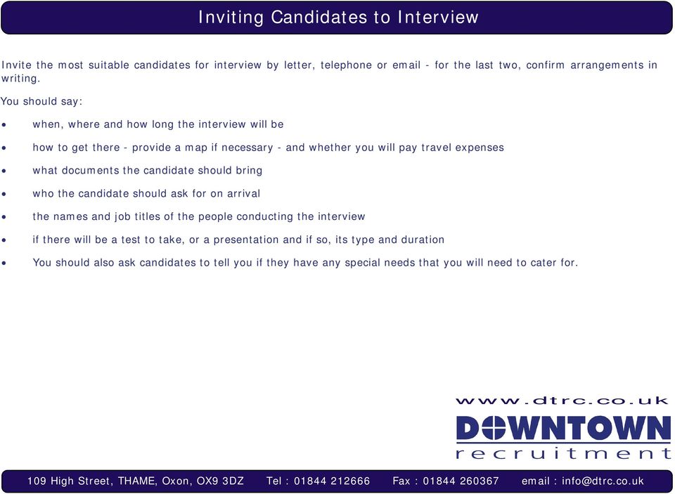 documents the candidate should bring who the candidate should ask for on arrival the names and job titles of the people conducting the interview if there will be a