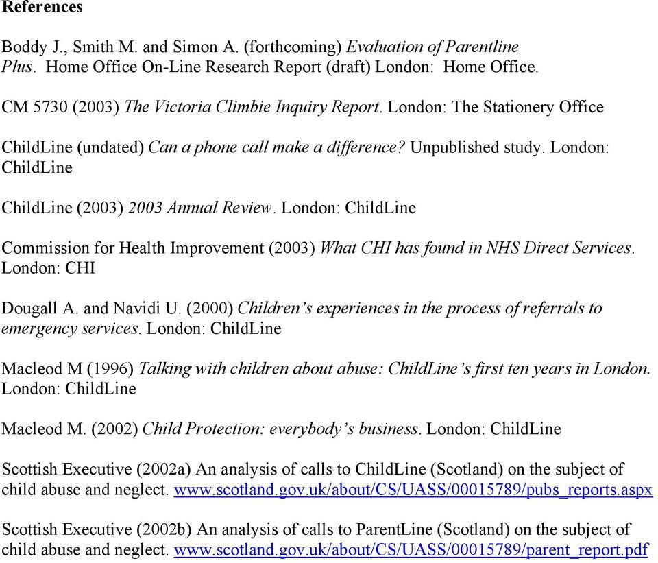London: ChildLine ChildLine (2003) 2003 Annual Review. London: ChildLine Commission for Health Improvement (2003) What CHI has found in NHS Direct Services. London: CHI Dougall A. and Navidi U.