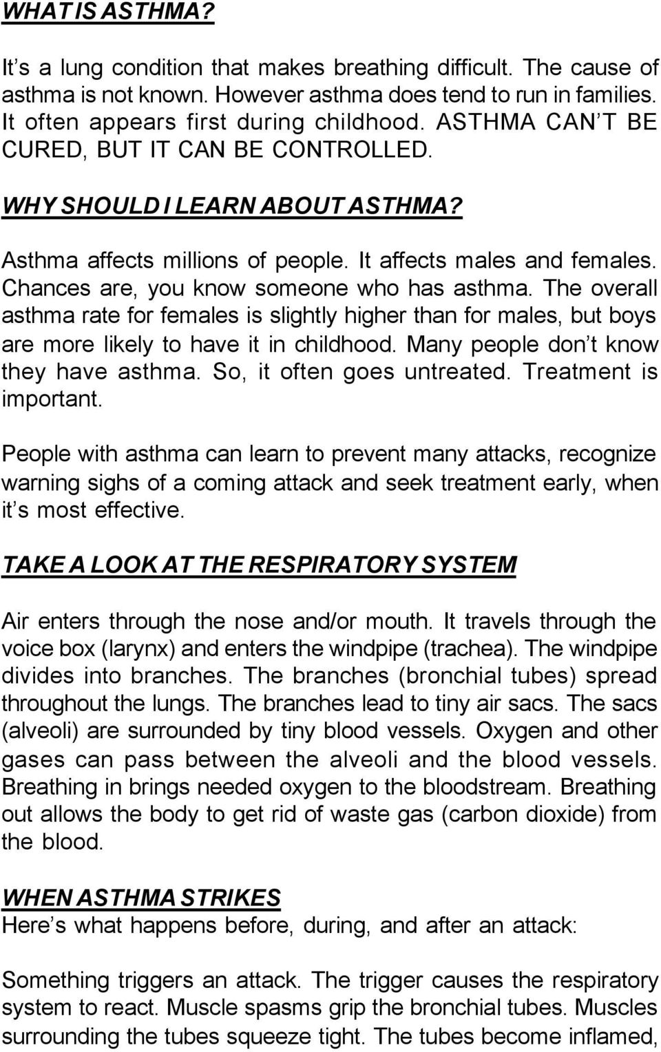 The overall asthma rate for females is slightly higher than for males, but boys are more likely to have it in childhood. Many people don t know they have asthma. So, it often goes untreated.