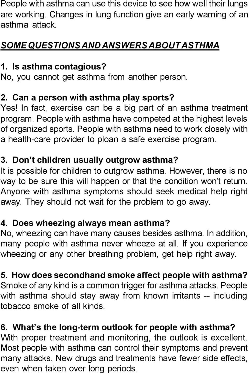 People with asthma have competed at the highest levels of organized sports. People with asthma need to work closely with a health-care provider to ploan a safe exercise program. 3.