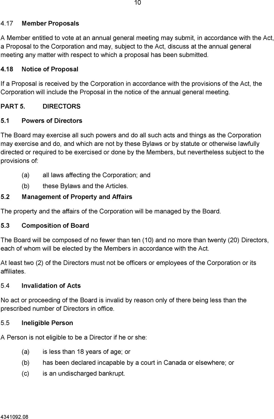 18 Notice of Proposal If a Proposal is received by the Corporation in accordance with the provisions of the Act, the Corporation will include the Proposal in the notice of the annual general meeting.