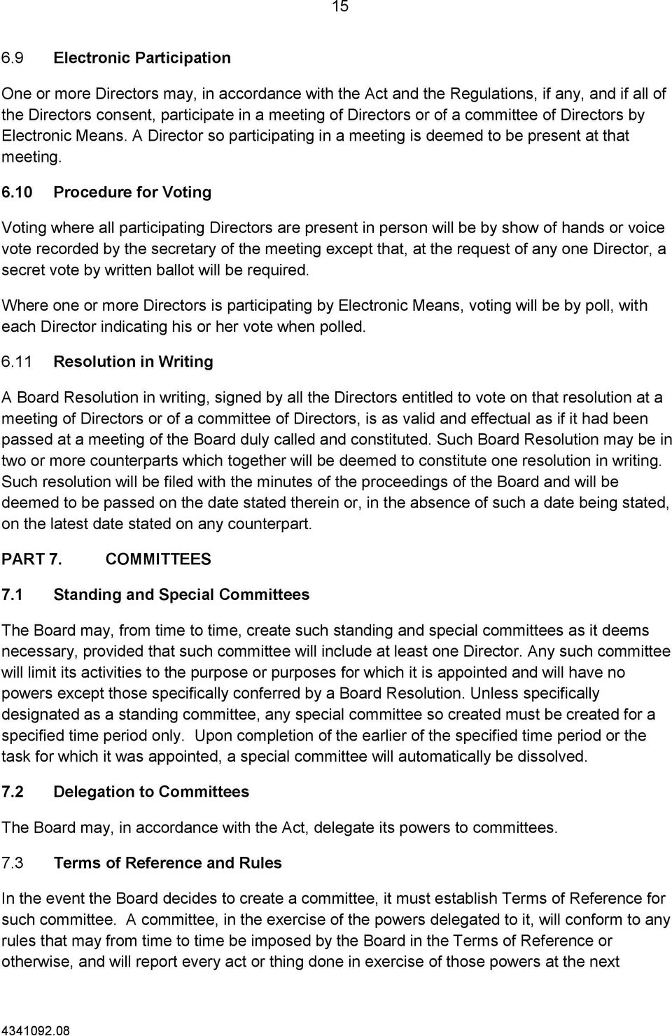 10 Procedure for Voting Voting where all participating Directors are present in person will be by show of hands or voice vote recorded by the secretary of the meeting except that, at the request of
