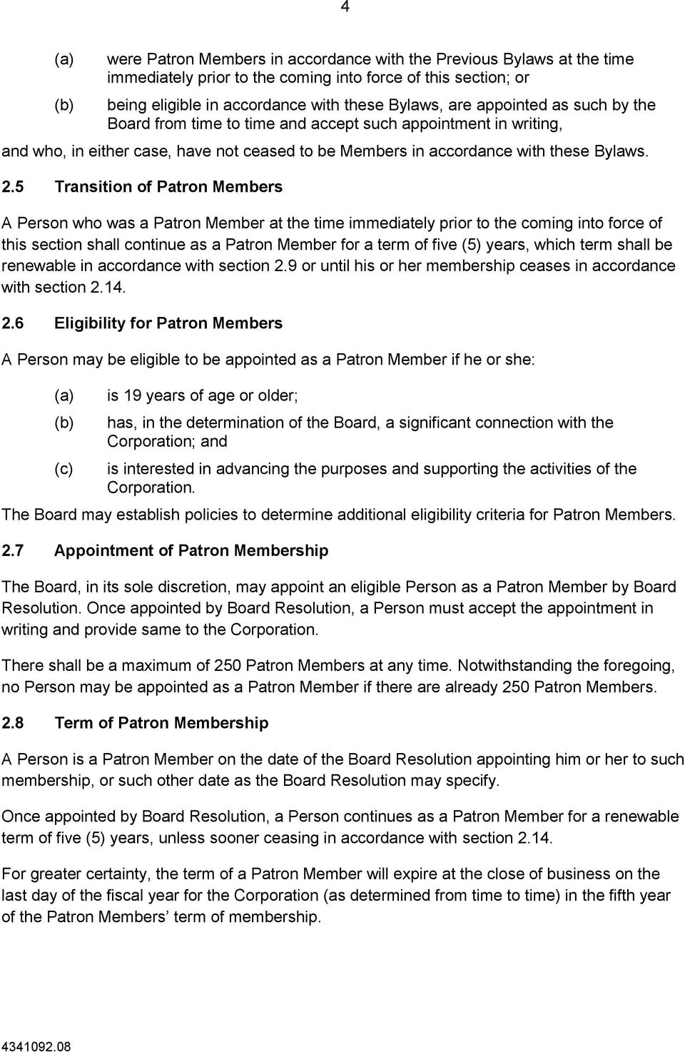 5 Transition of Patron Members A Person who was a Patron Member at the time immediately prior to the coming into force of this section shall continue as a Patron Member for a term of five (5) years,