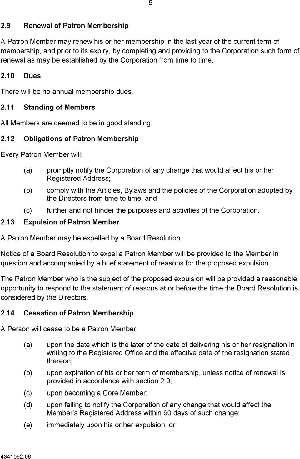 2.12 Obligations of Patron Membership Every Patron Member will: (c) promptly notify the Corporation of any change that would affect his or her Registered Address; comply with the Articles, Bylaws and
