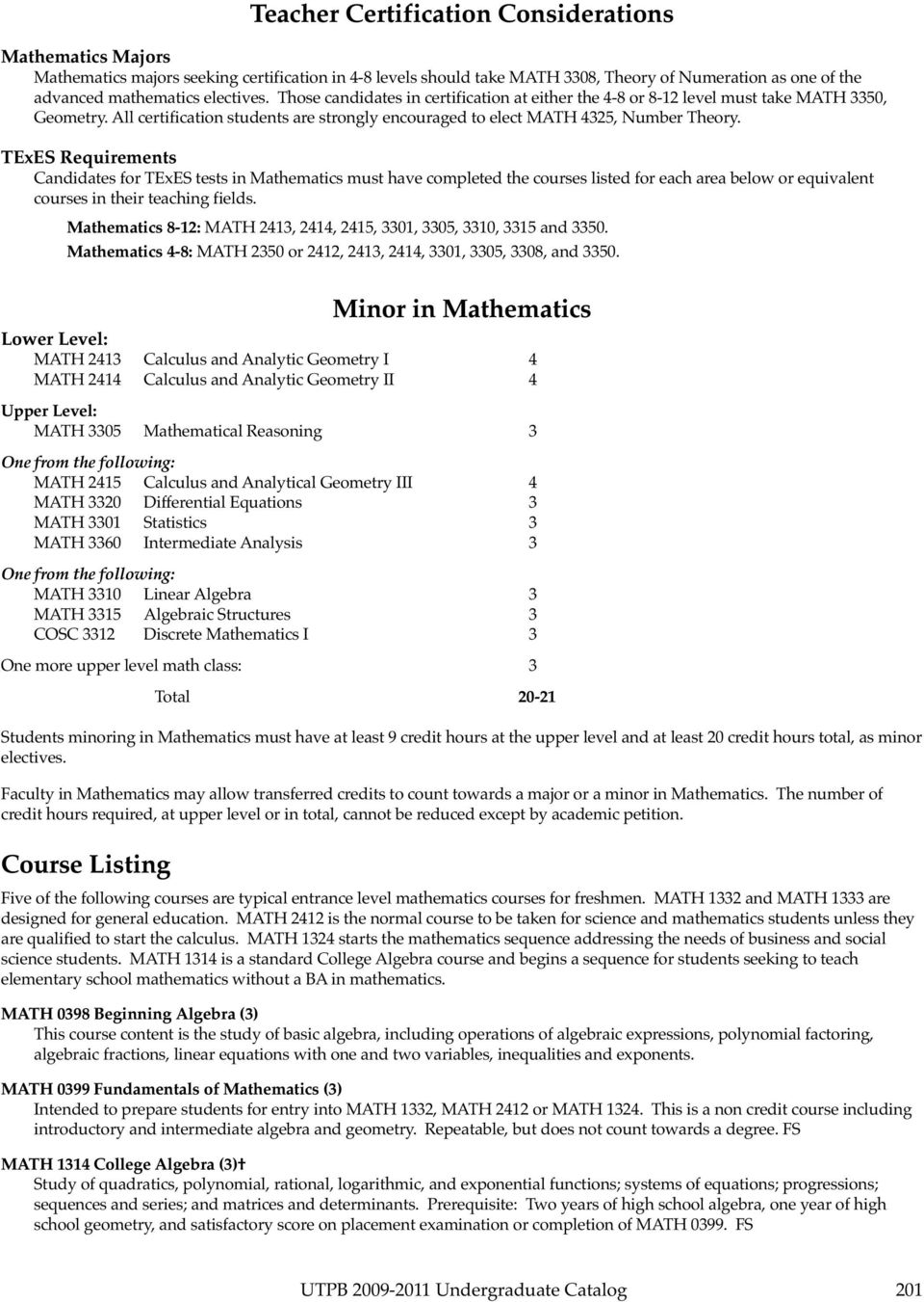 TExES Requirements Candidates for TExES tests in Mathematics must have completed the courses listed for each area below or equivalent courses in their teaching fields.