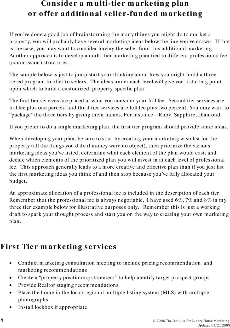 Another approach is to develop a multi-tier marketing plan tied to different professional fee (commission) structures.