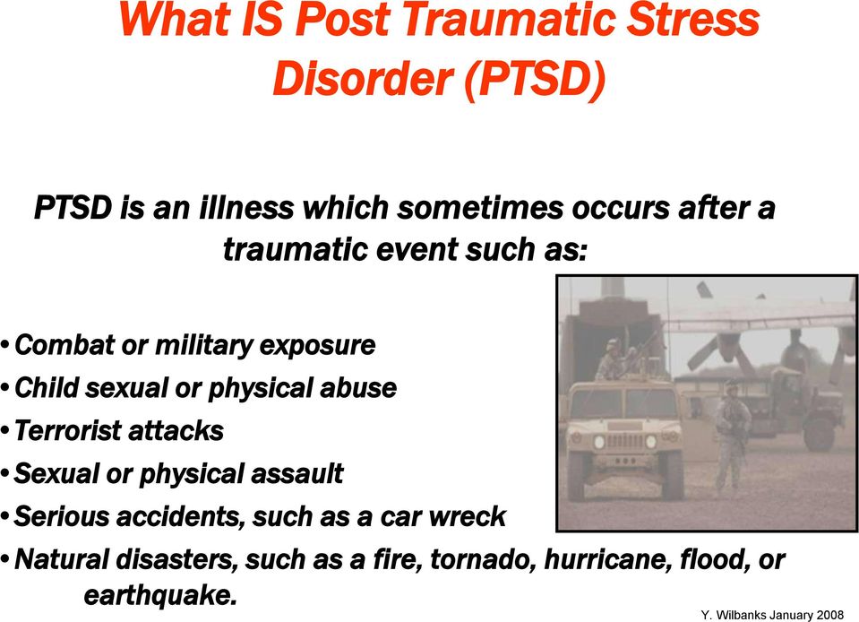 physical abuse Terrorist attacks Sexual or physical assault Serious accidents, such