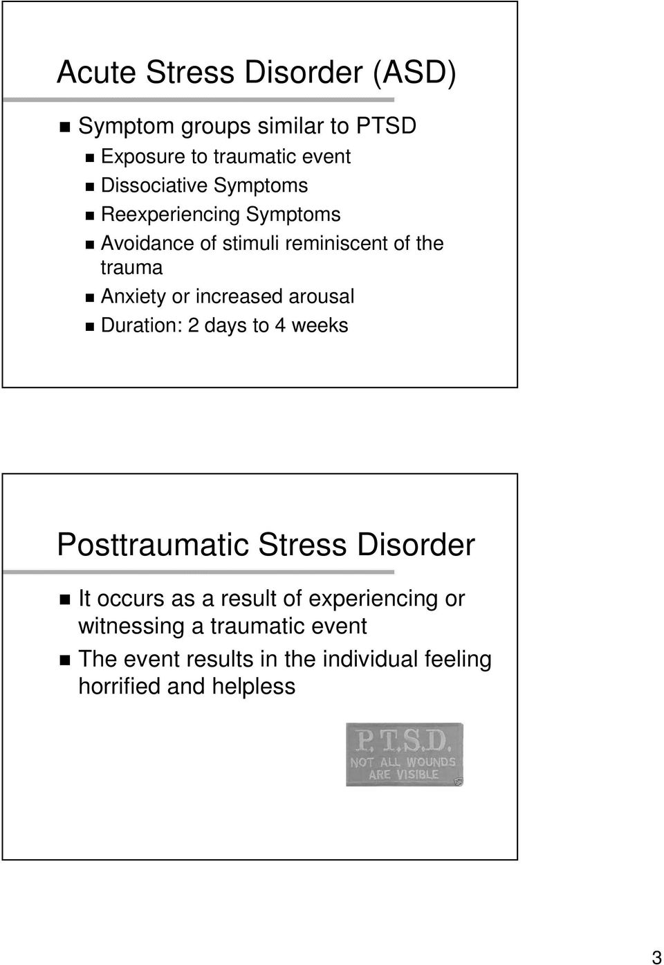 arousal Duration: 2 days to 4 weeks Posttraumatic Stress Disorder It occurs as a result of