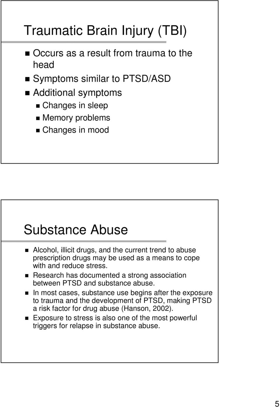 Research has documented a strong association between PTSD and substance abuse.