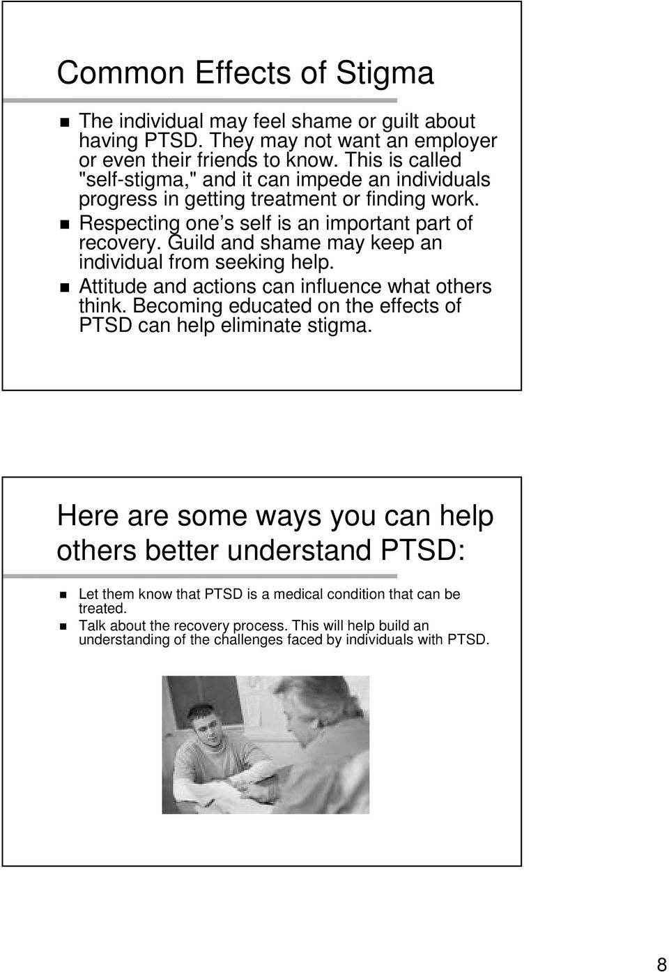 Guild and shame may keep an individual from seeking help. Attitude and actions can influence what others think. Becoming educated on the effects of PTSD can help eliminate stigma.