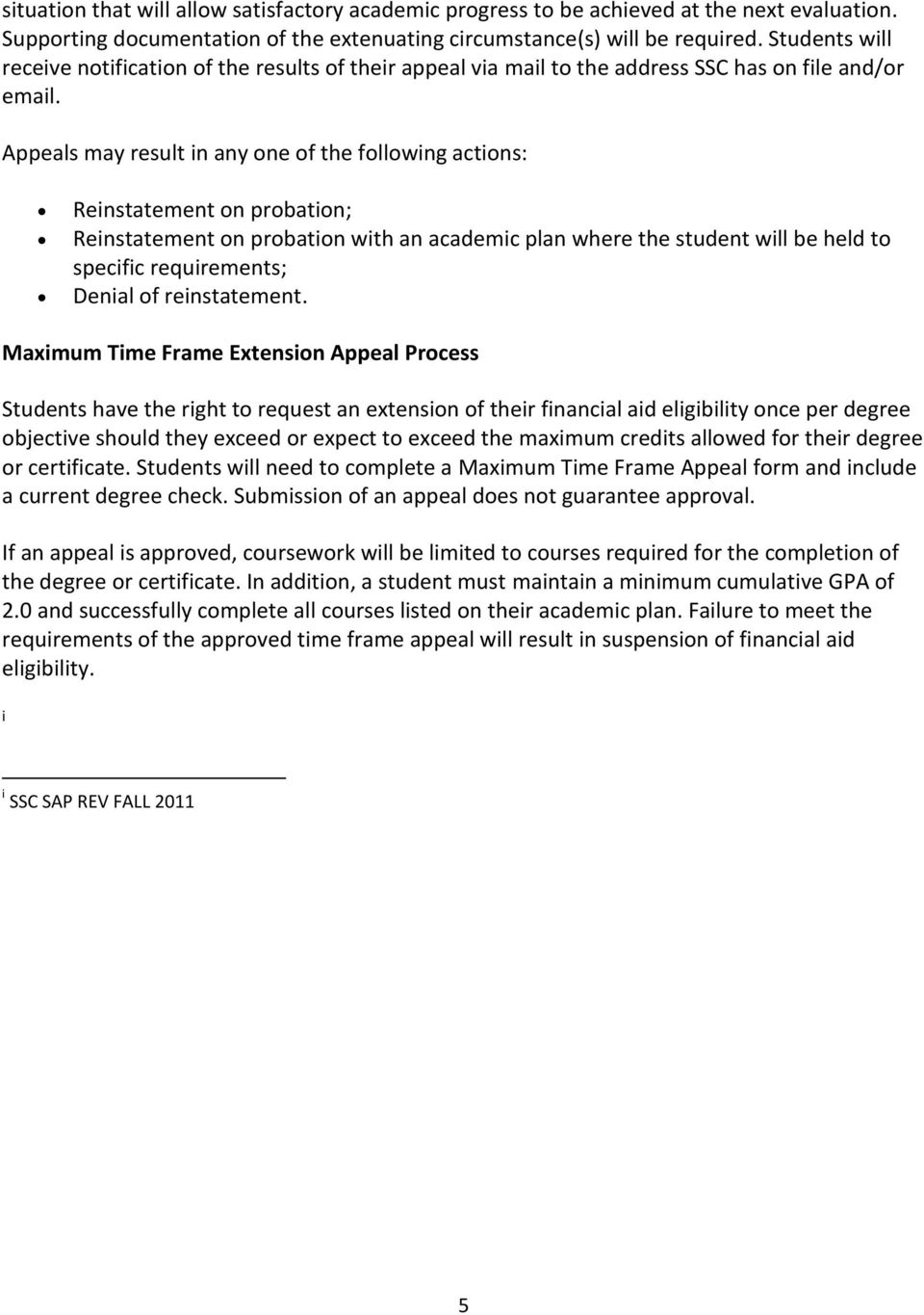 Appeals may result in any one of the following actions: Reinstatement on probation; Reinstatement on probation with an academic plan where the student will be held to specific requirements; Denial of