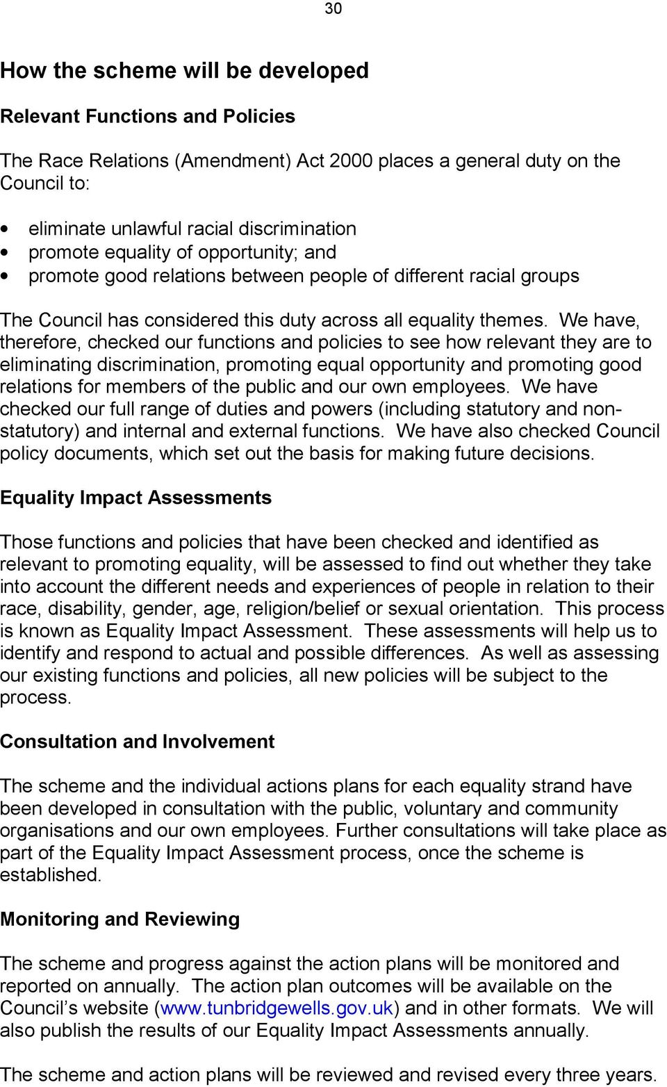 We have, therefore, checked our functions and policies to see how relevant they are to eliminating discrimination, promoting equal opportunity and promoting good relations for members of the public