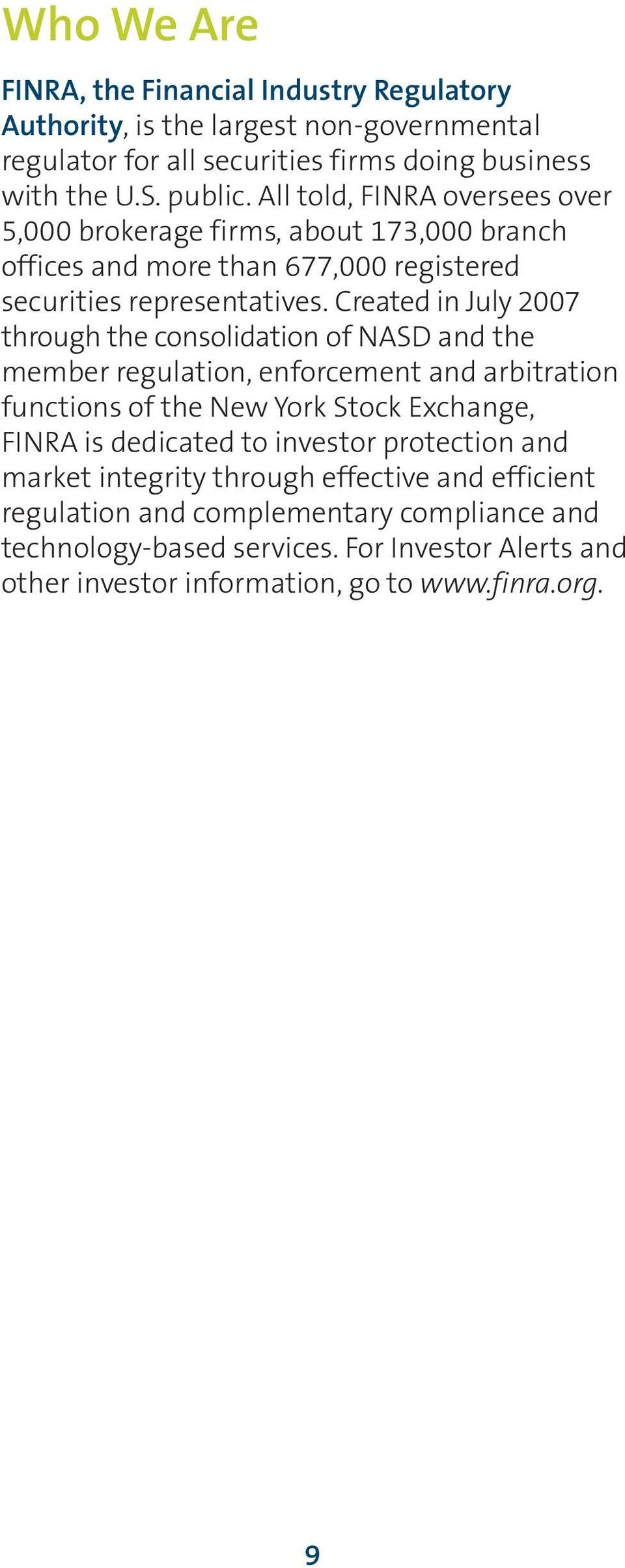 Created in July 2007 through the consolidation of NASD and the member regulation, enforcement and arbitration functions of the New York Stock Exchange, FINRA is dedicated to