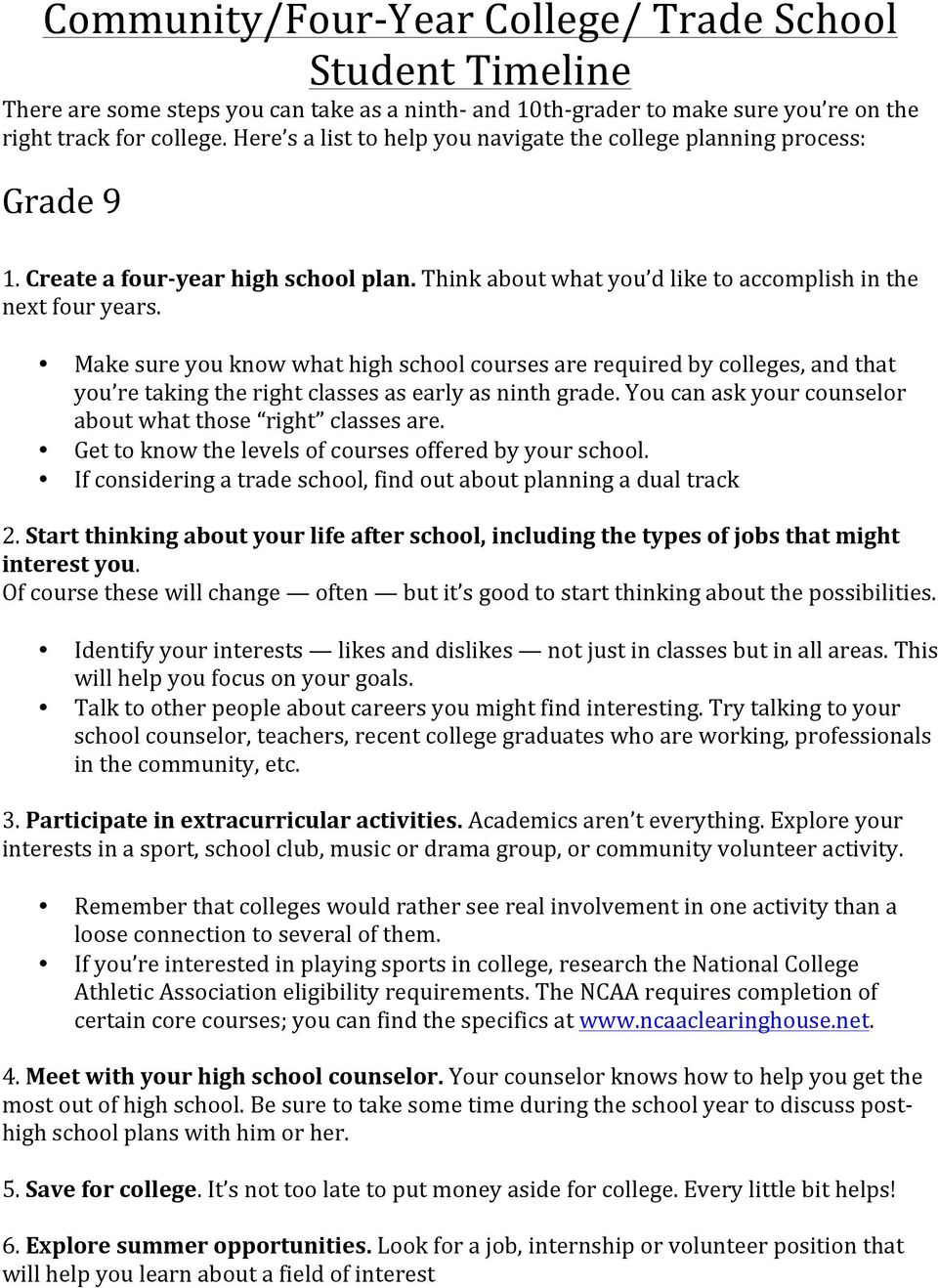 Make sure you know what high school courses are required by colleges, and that you re taking the right classes as early as ninth grade. You can ask your counselor about what those right classes are.