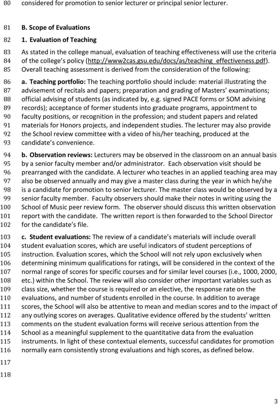 Evaluation of Teaching As stated in the college manual, evaluation of teaching effectiveness will use the criteria of the college s policy (http://www2cas.gsu.edu/docs/as/teaching_effectiveness.pdf).