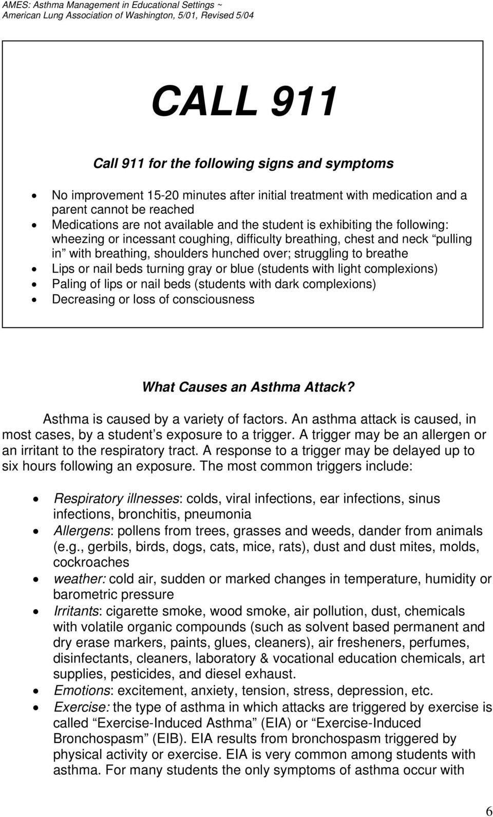 turning gray or blue (students with light complexions) Paling of lips or nail beds (students with dark complexions) Decreasing or loss of consciousness What Causes an Asthma Attack?