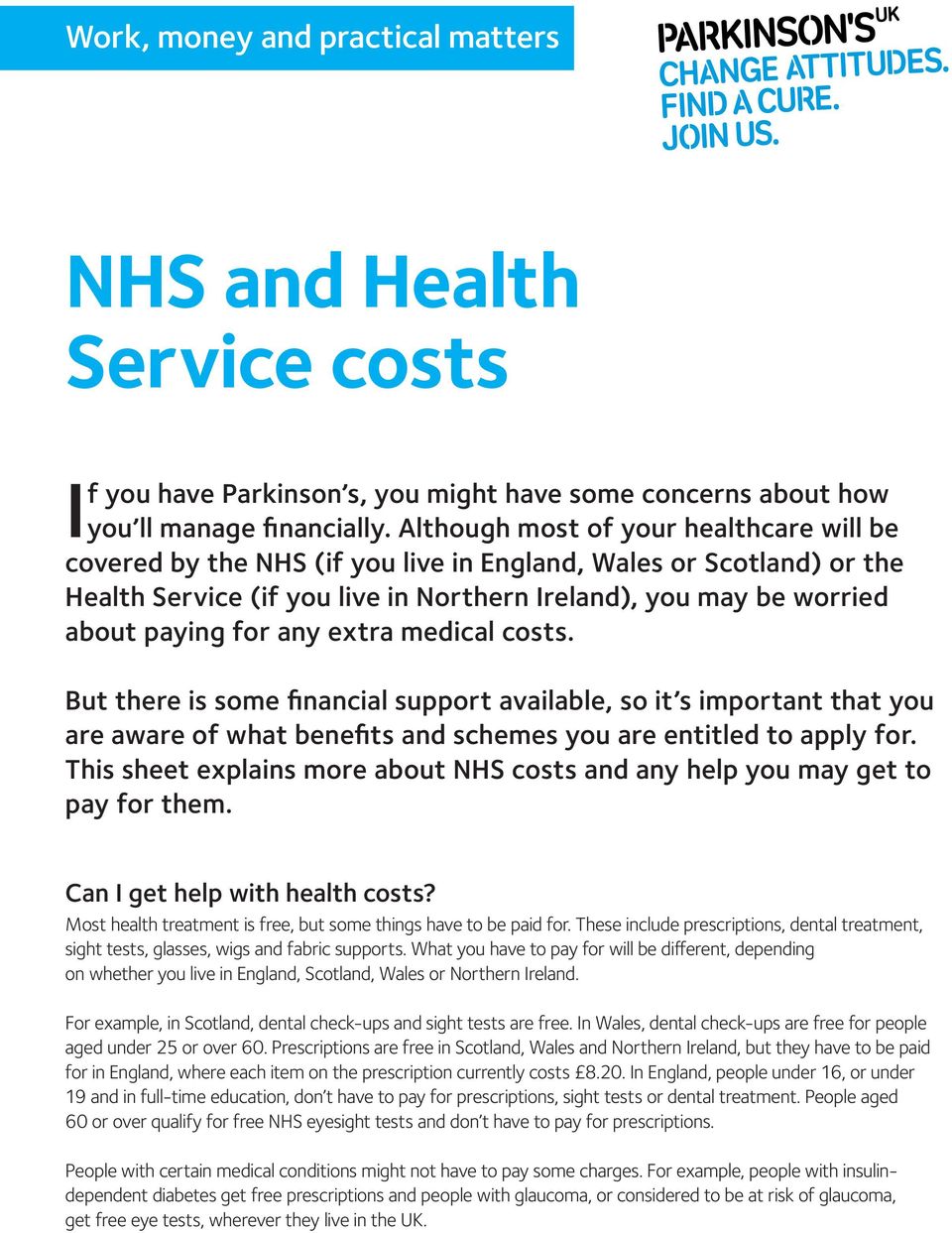 any extra medical costs. But there is some financial support available, so it s important that you are aware of what benefits and schemes you are entitled to apply for.