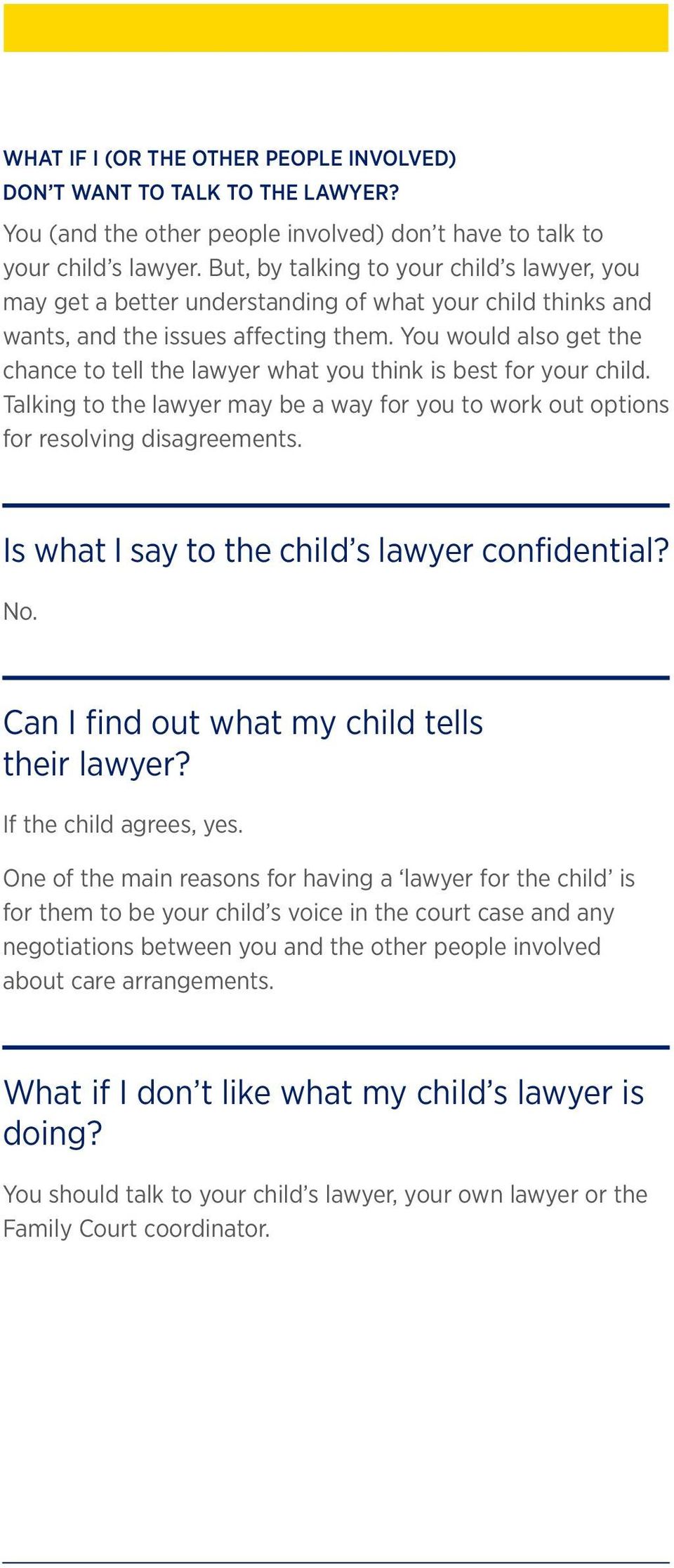You would also get the chance to tell the lawyer what you think is best for your child. Talking to the lawyer may be a way for you to work out options for resolving disagreements.