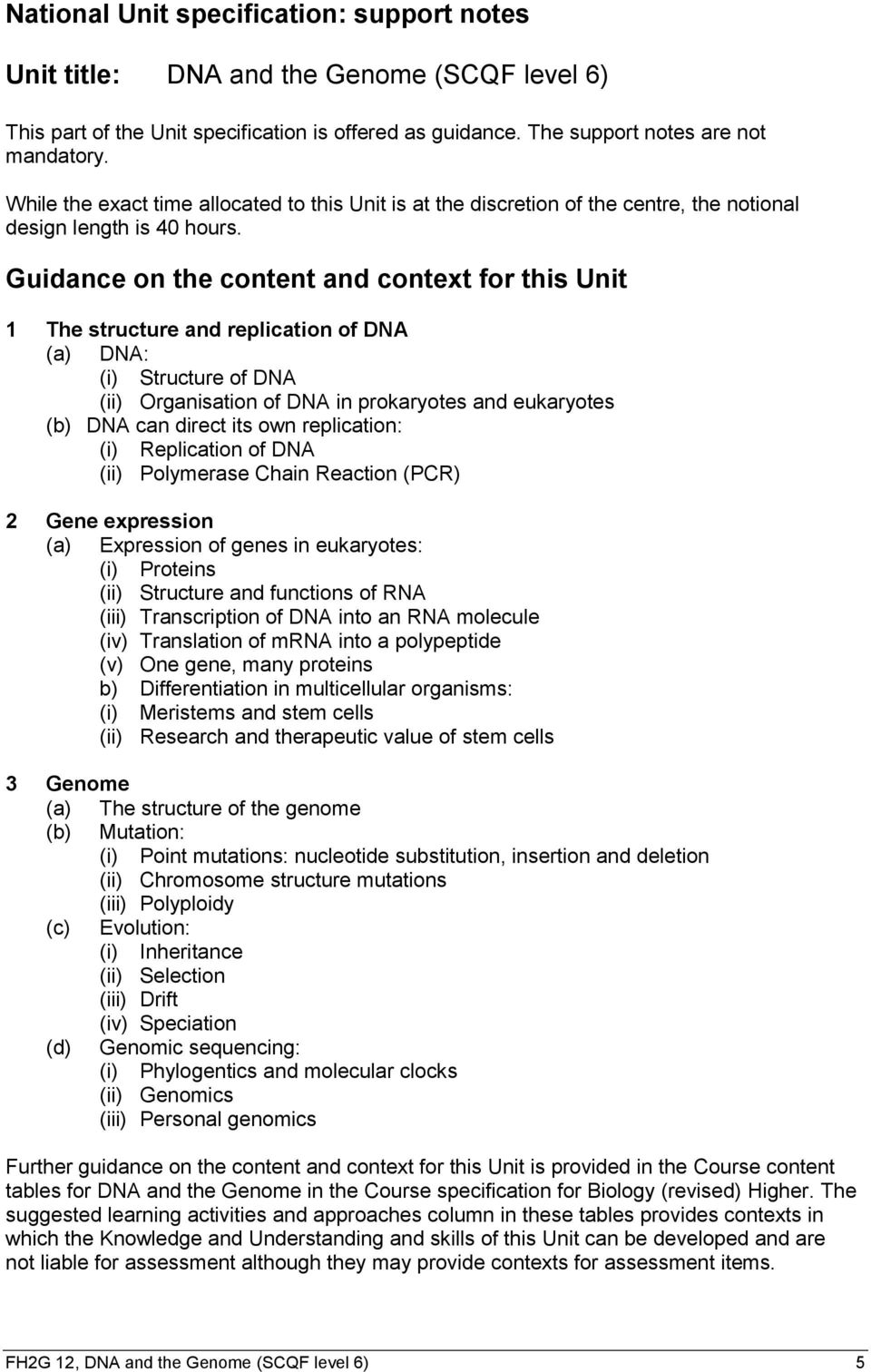 Guidance on the content and context for this Unit 1 The structure and replication of DNA (a) DNA: (i) Structure of DNA (ii) Organisation of DNA in prokaryotes and eukaryotes (b) DNA can direct its