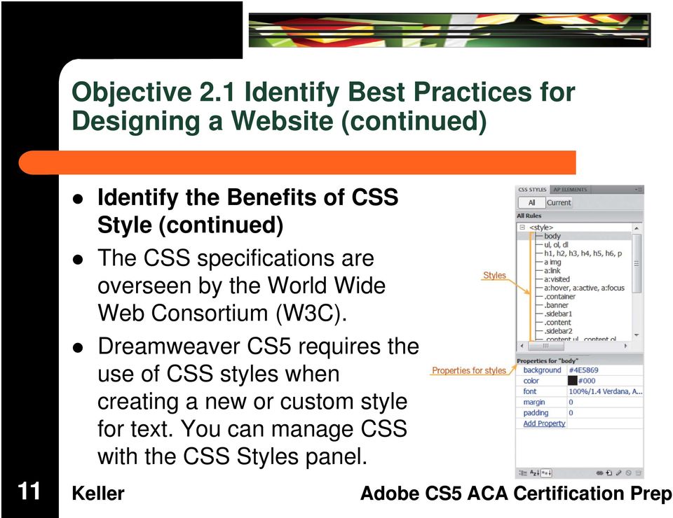 Benefits of CSS Style (continued) The CSS specifications are overseen by the World