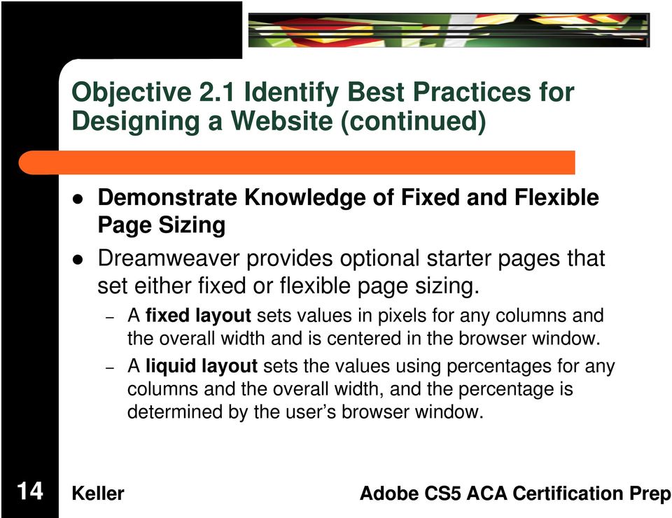 Dreamweaver provides optional starter pages that set either fixed or flexible page sizing.