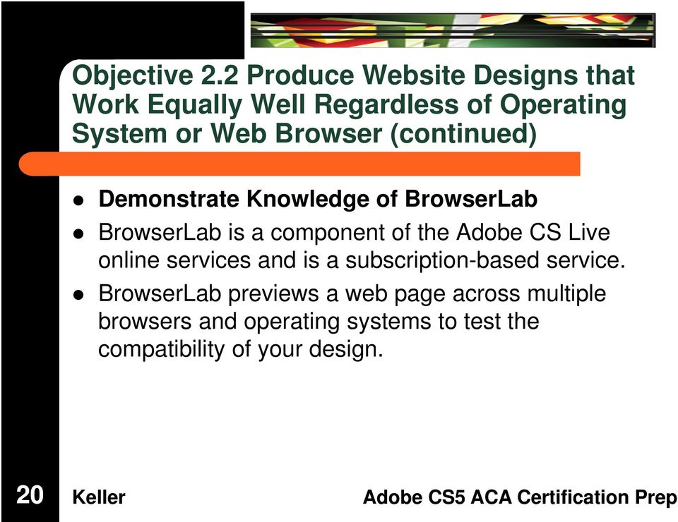 (continued) Demonstrate Knowledge of BrowserLab BrowserLab is a component of the Adobe CS Live