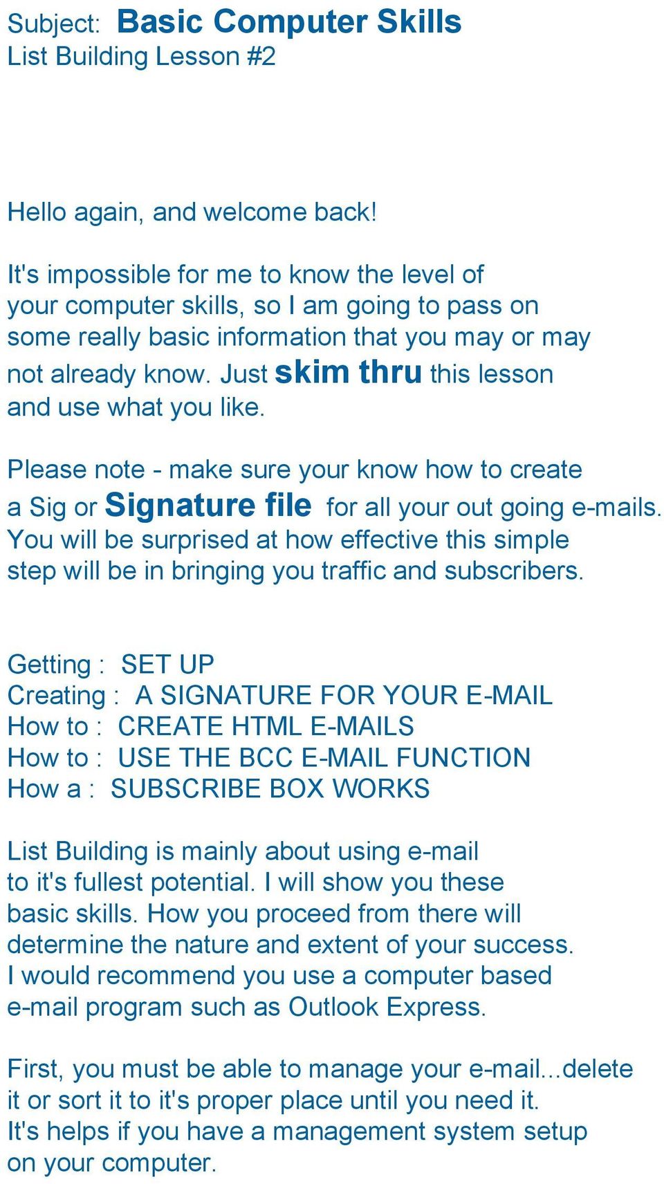 Just skim thru this lesson and use what you like. Please note make sure your know how to create a Sig or Signature file for all your out going e mails.