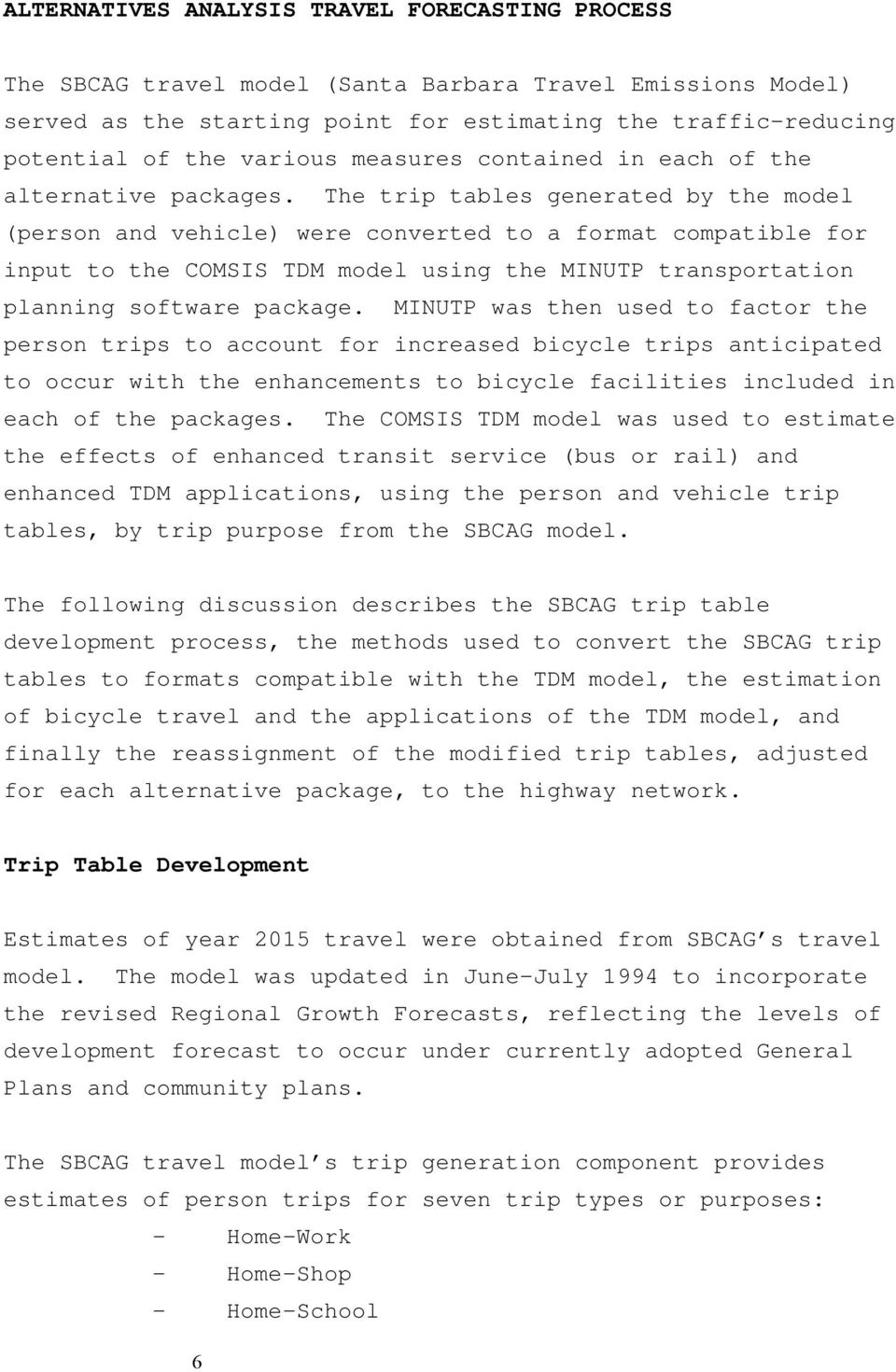 The trip tables generated by the model (person and vehicle) were converted to a format compatible for input to the COMSIS TDM model using the MINUTP transportation planning software package.