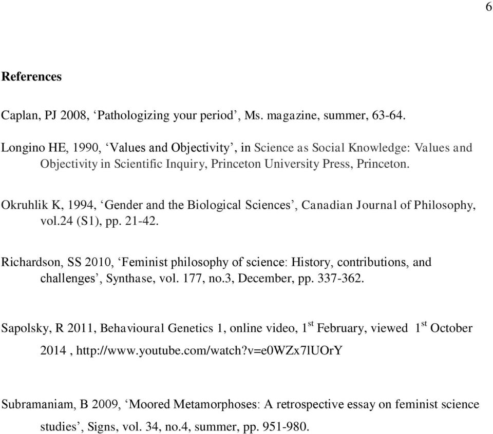 Okruhlik K, 1994, Gender and the Biological Sciences, Canadian Journal of Philosophy, vol.24 (S1), pp. 21-42.