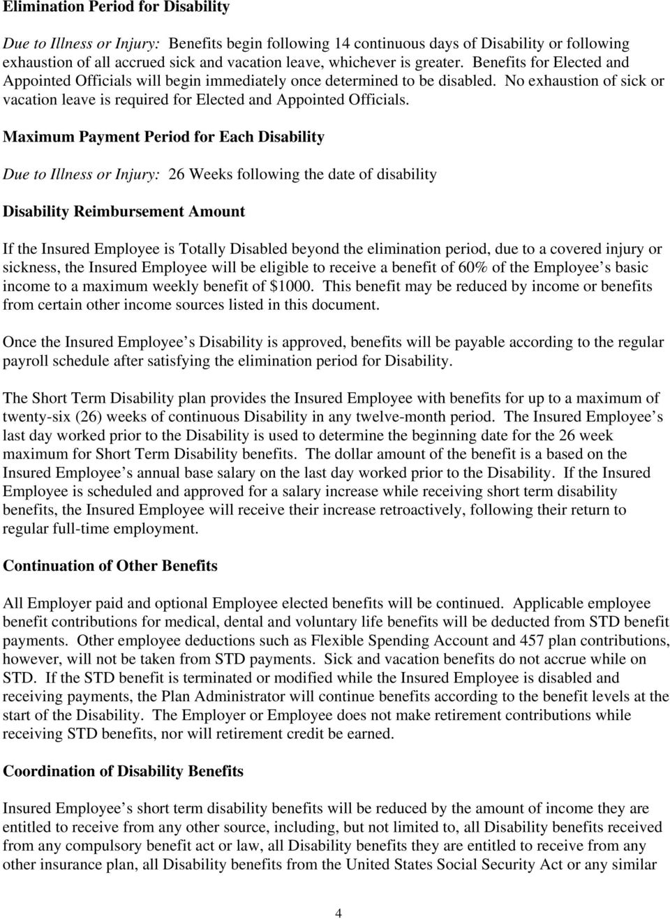 Maximum Payment Period for Each Disability Due to Illness or Injury: 26 Weeks following the date of disability Disability Reimbursement Amount If the Insured Employee is Totally Disabled beyond the