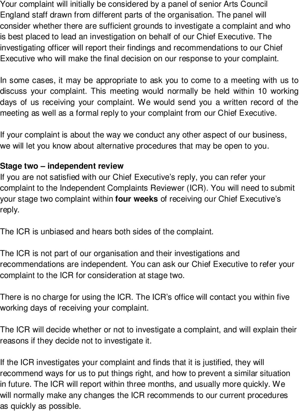 The investigating officer will report their findings and recommendations to our Chief Executive who will make the final decision on our response to your complaint.