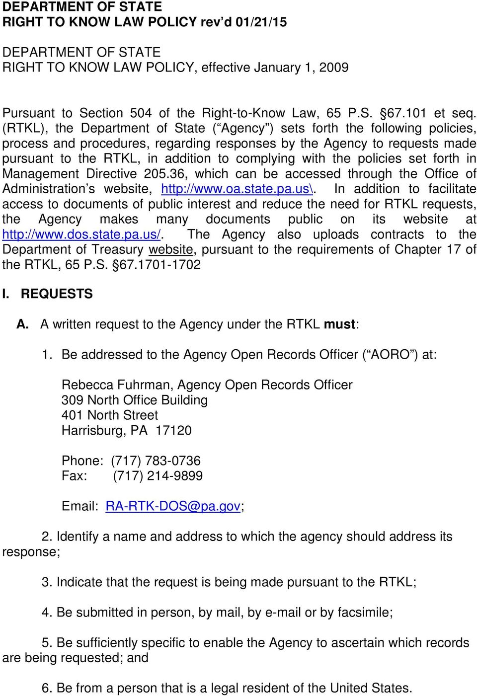 (RTKL), the Department of State ( Agency ) sets forth the following policies, process and procedures, regarding responses by the Agency to requests made pursuant to the RTKL, in addition to complying