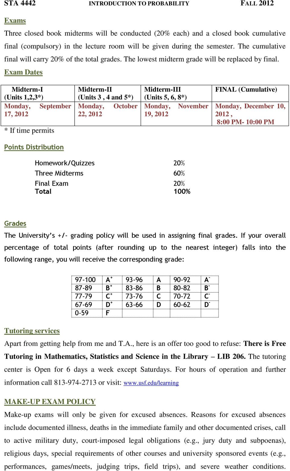 Exam Dates Midterm-I (Units 1,2,3*) Monday, September 17, 2012 * If time permits Midterm-II (Units 3, 4 and 5*) Monday, October 22, 2012 Midterm-III (Units 5, 6, 8*) Monday, November 19, 2012 FINAL