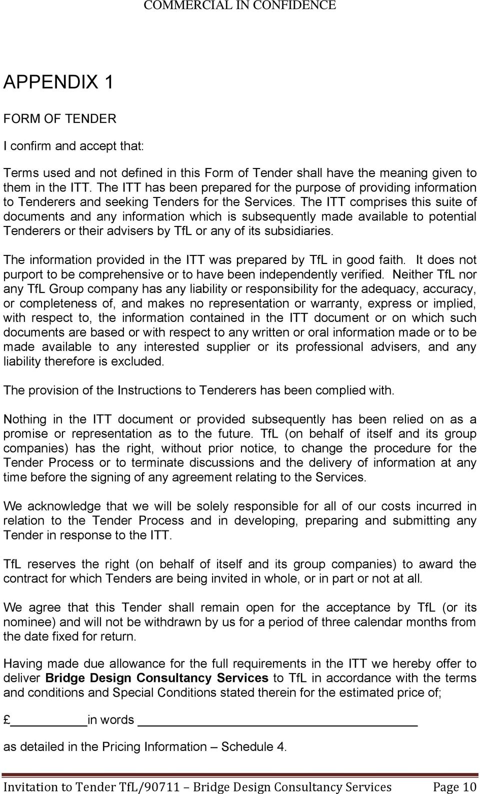 The ITT comprises this suite of documents and any information which is subsequently made available to potential Tenderers or their advisers by TfL or any of its subsidiaries.