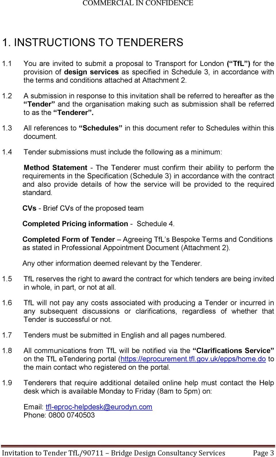 Attachment 2. 1.2 A submission in response to this invitation shall be referred to hereafter as the Tender and the organisation making such as submission shall be referred to as the Tenderer. 1.3 All references to Schedules in this document refer to Schedules within this document.