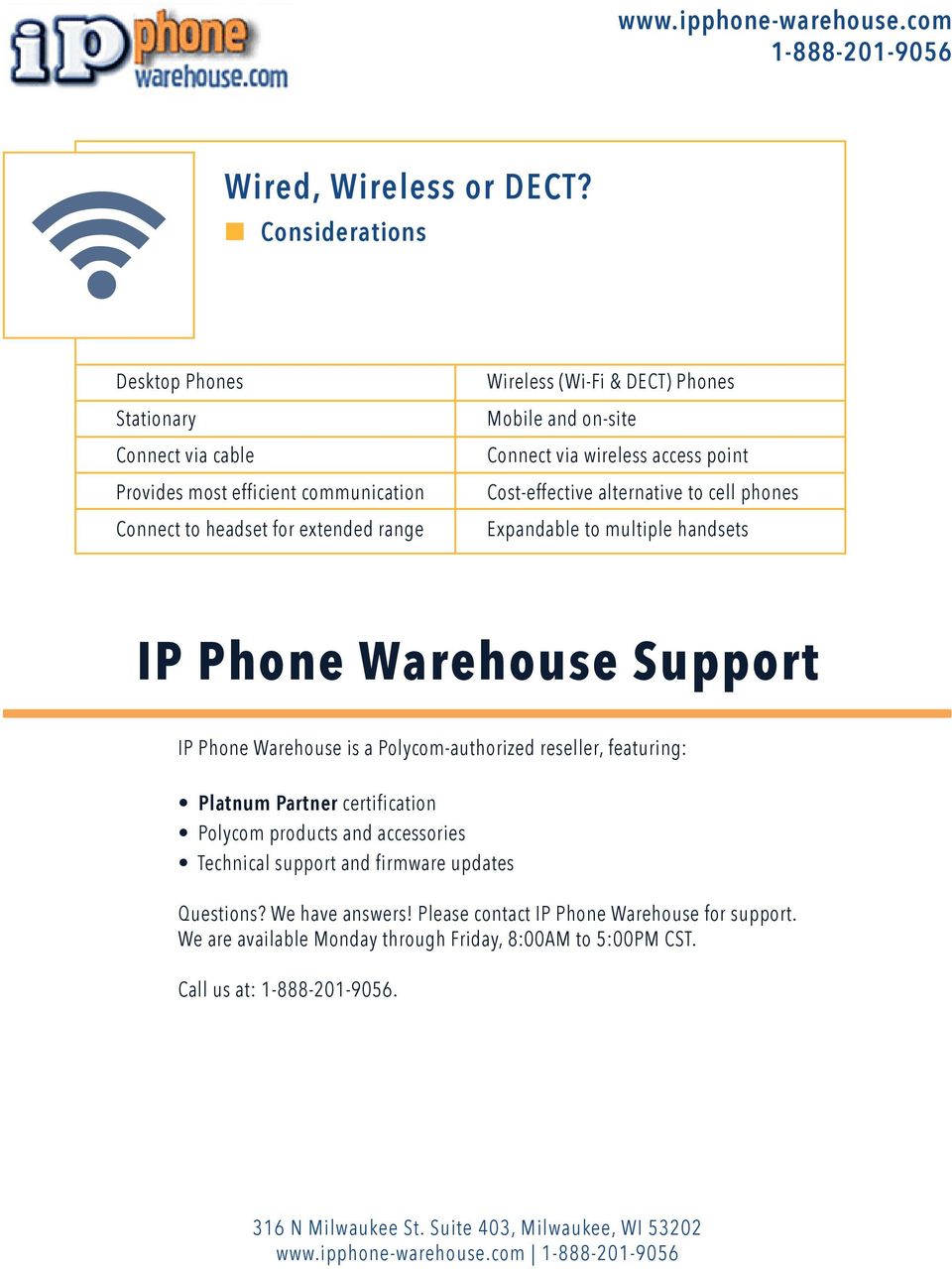 Phones Mobile and on-site Connect via wireless access point Cost-effective alternative to cell phones Expandable to multiple handsets IP Phone Warehouse Support IP