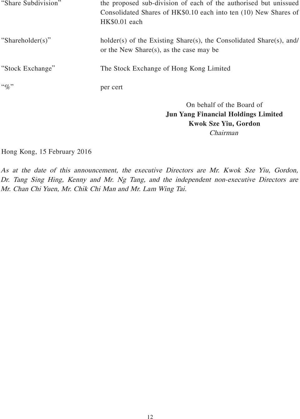01 each holder(s) of the Existing Share(s), the Consolidated Share(s), and/ or the New Share(s), as the case may be The Stock Exchange of Hong Kong Limited % per cert On behalf