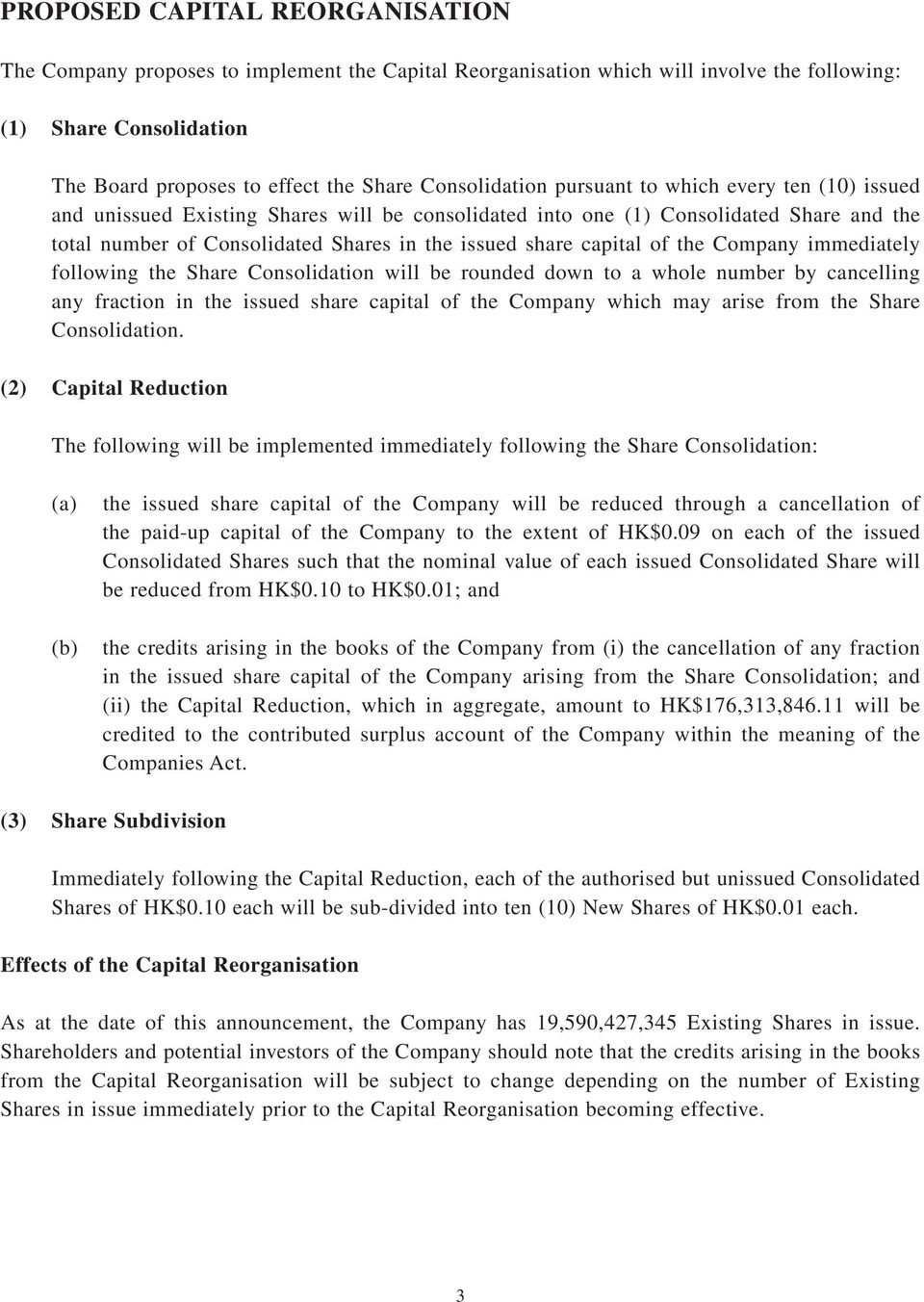 capital of the Company immediately following the Share Consolidation will be rounded down to a whole number by cancelling any fraction in the issued share capital of the Company which may arise from