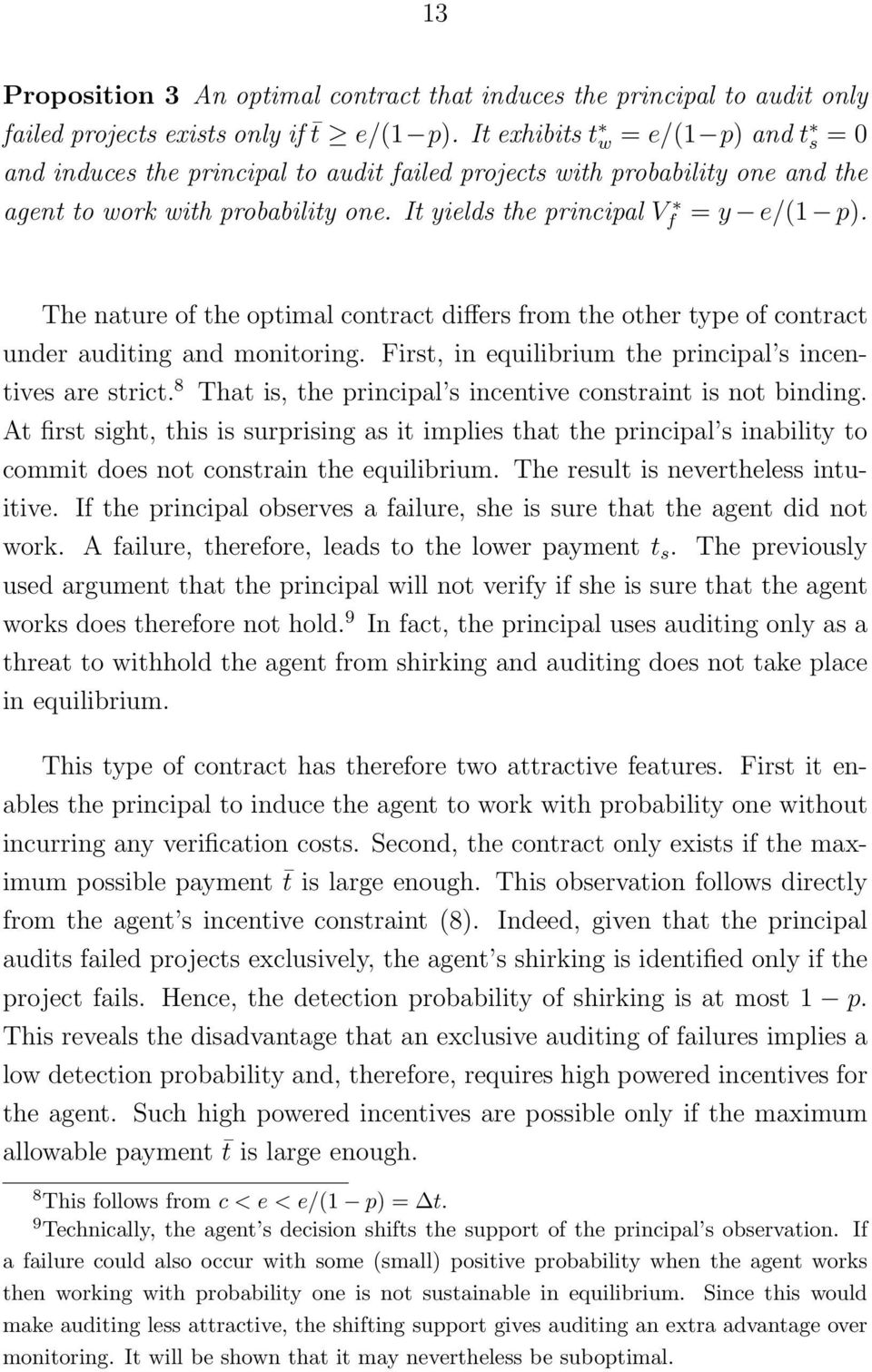 The nature of the optimal contract differs from the other type of contract under auditing and monitoring. First, in equilibrium the principal s incentives are strict.