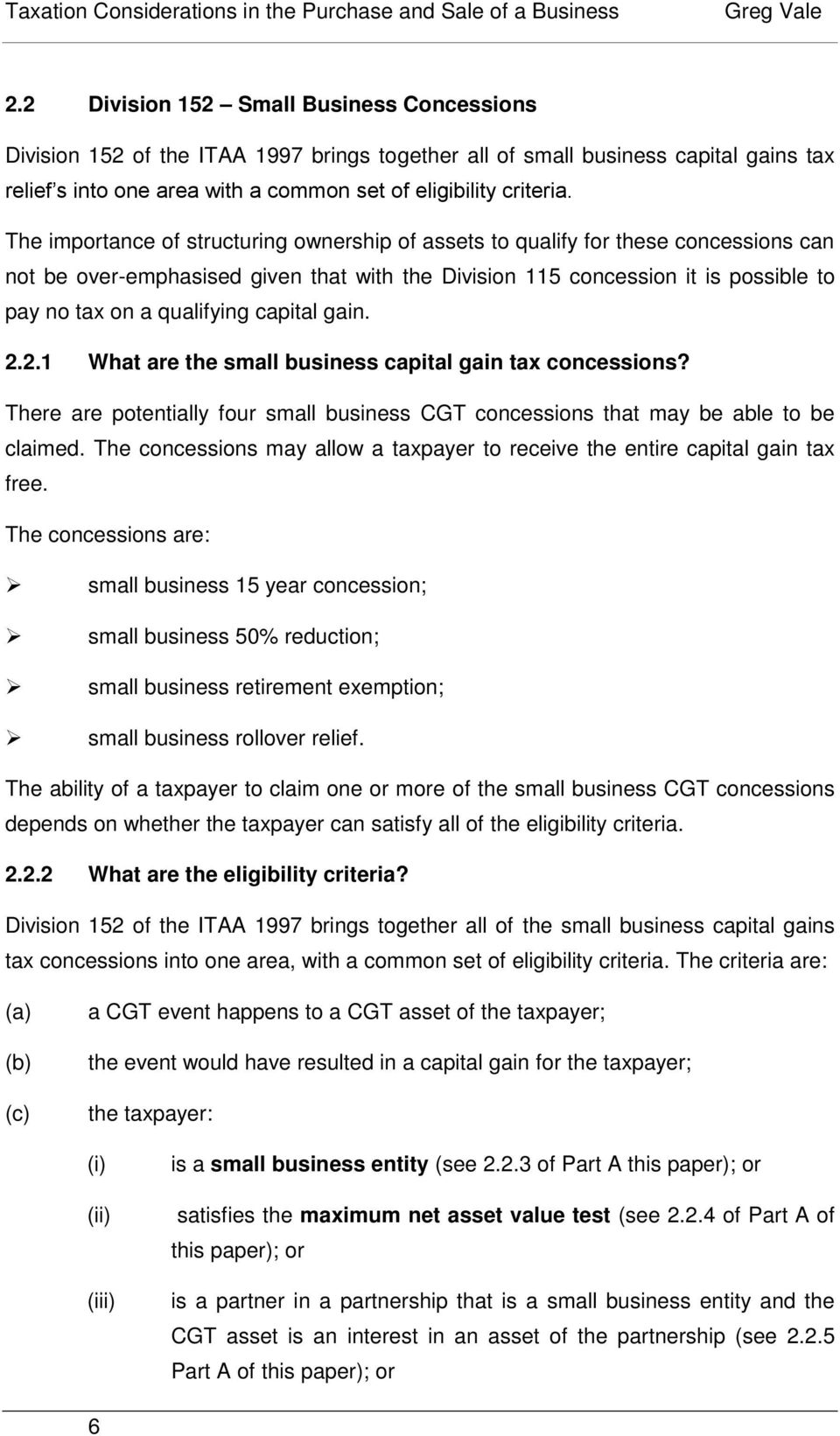 capital gain. 2.2.1 What are the small business capital gain tax concessions? There are potentially four small business CGT concessions that may be able to be claimed.