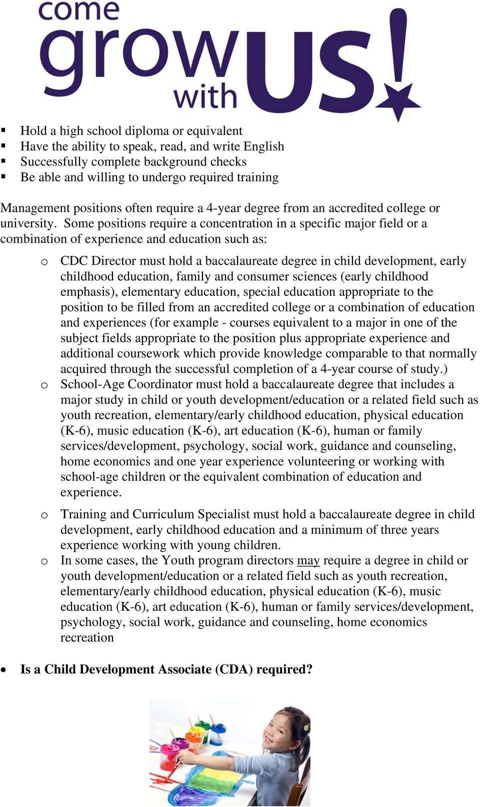 Some positions require a concentration in a specific major field or a combination of experience and education such as: o CDC Director must hold a baccalaureate degree in child development, early
