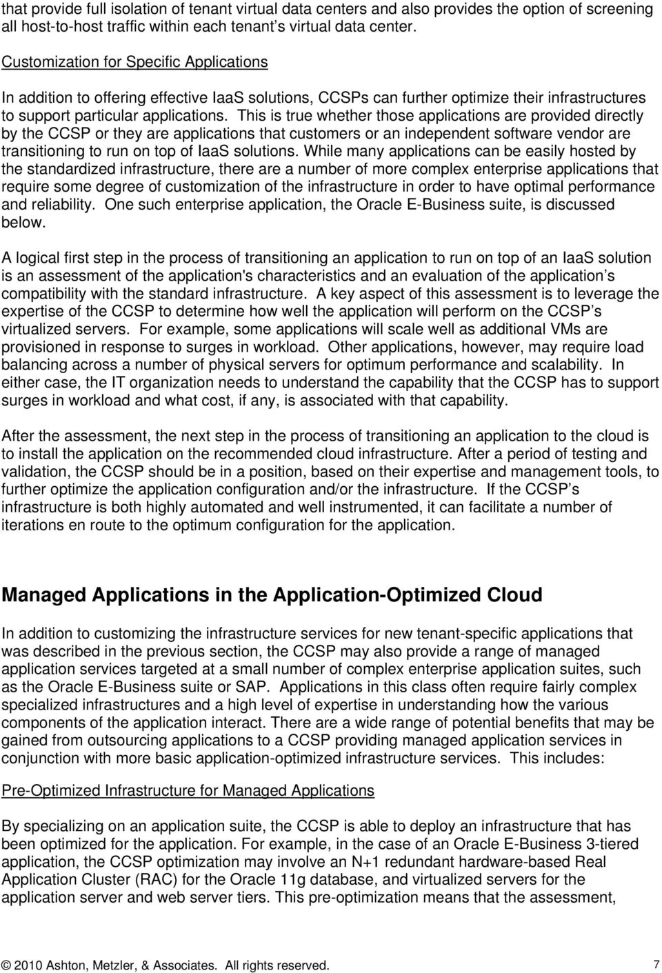 This is true whether those applications are provided directly by the CCSP or they are applications that customers or an independent software vendor are transitioning to run on top of IaaS solutions.